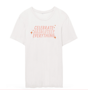 CELEBRATE ABSOLUTELY EVERYTHING ORGANIC TSHIRT
